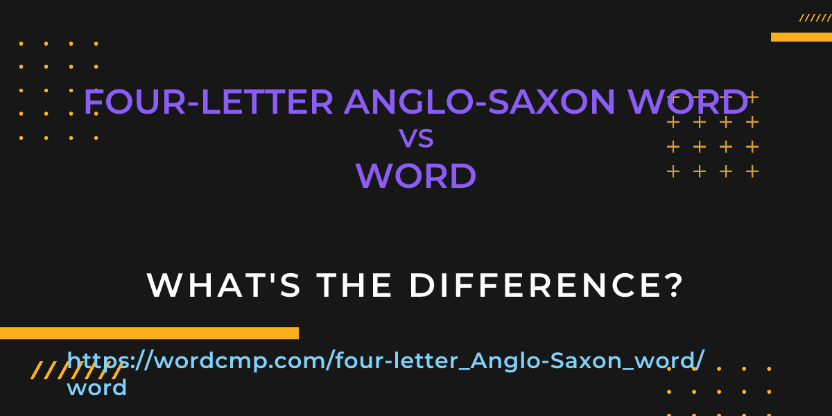 Difference between four-letter Anglo-Saxon word and word