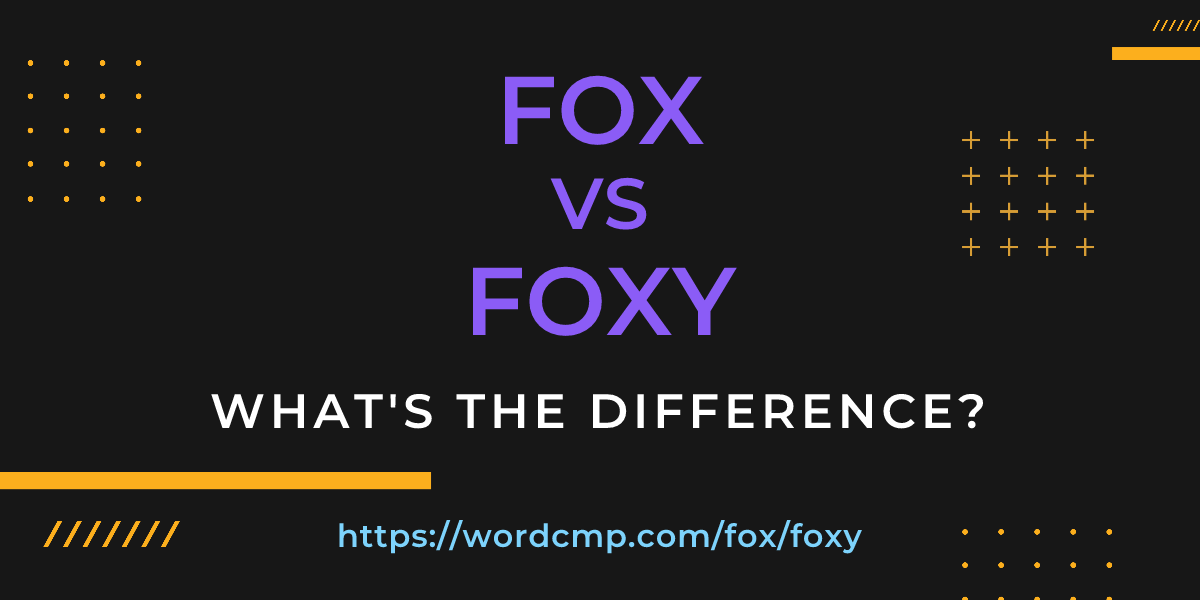 Difference between fox and foxy