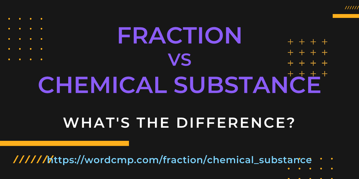 Difference between fraction and chemical substance