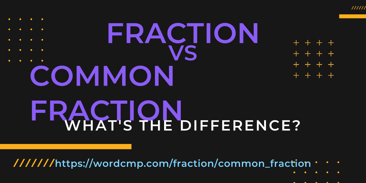 Difference between fraction and common fraction