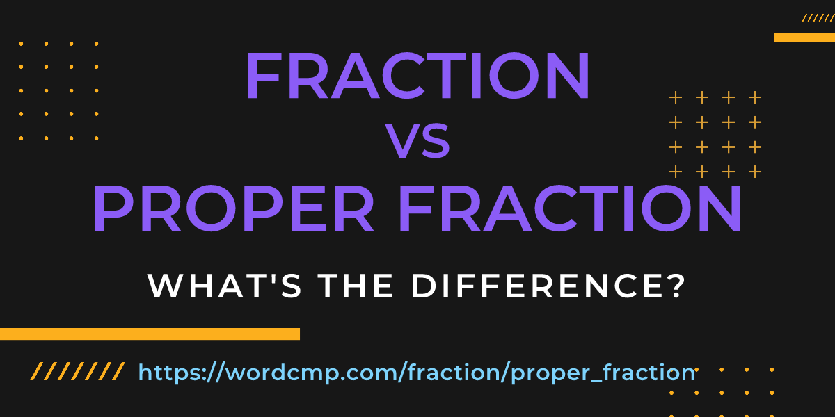 Difference between fraction and proper fraction