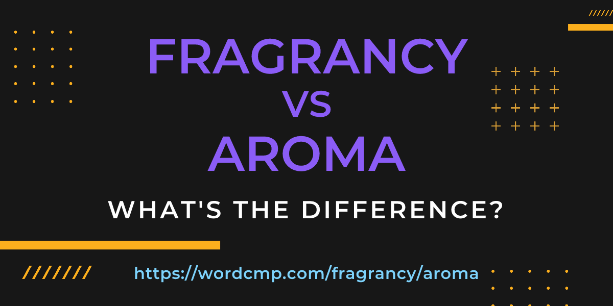 Difference between fragrancy and aroma