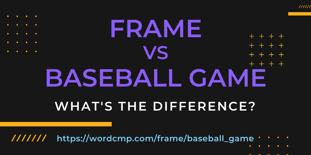 Difference between frame and baseball game