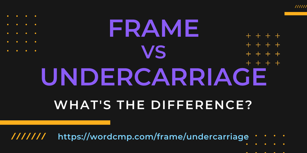 Difference between frame and undercarriage