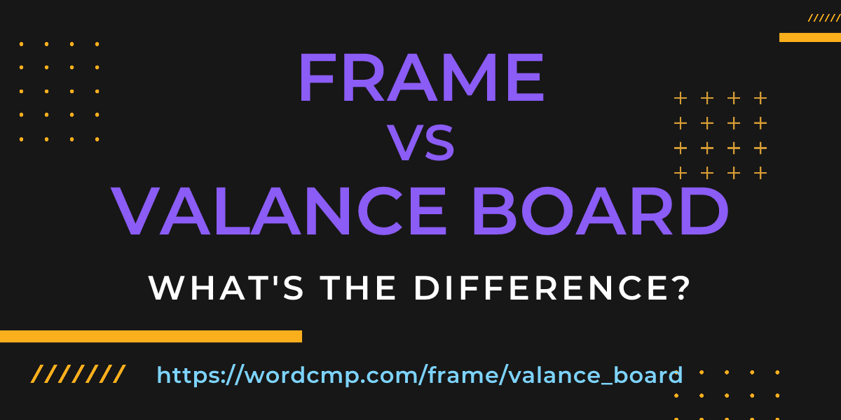 Difference between frame and valance board