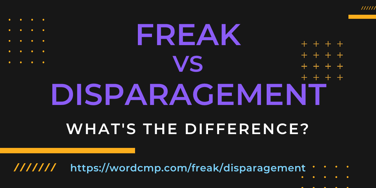 Difference between freak and disparagement