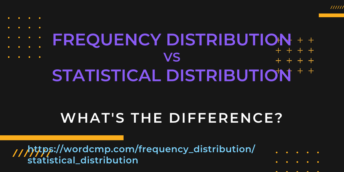 Difference between frequency distribution and statistical distribution