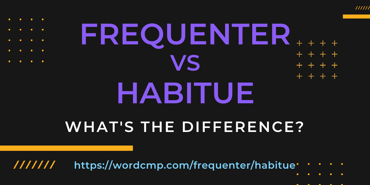 Difference between frequenter and habitue