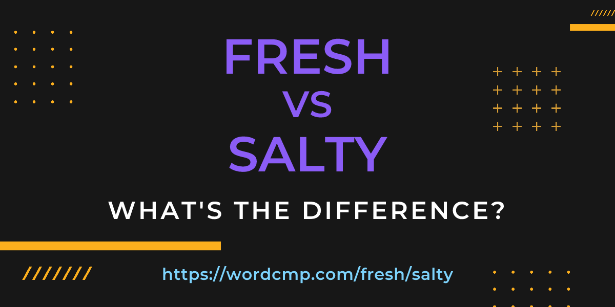 Difference between fresh and salty