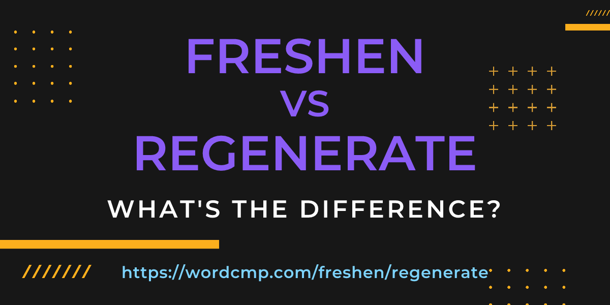 Difference between freshen and regenerate