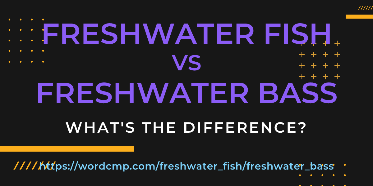 Difference between freshwater fish and freshwater bass
