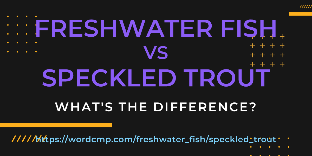 Difference between freshwater fish and speckled trout