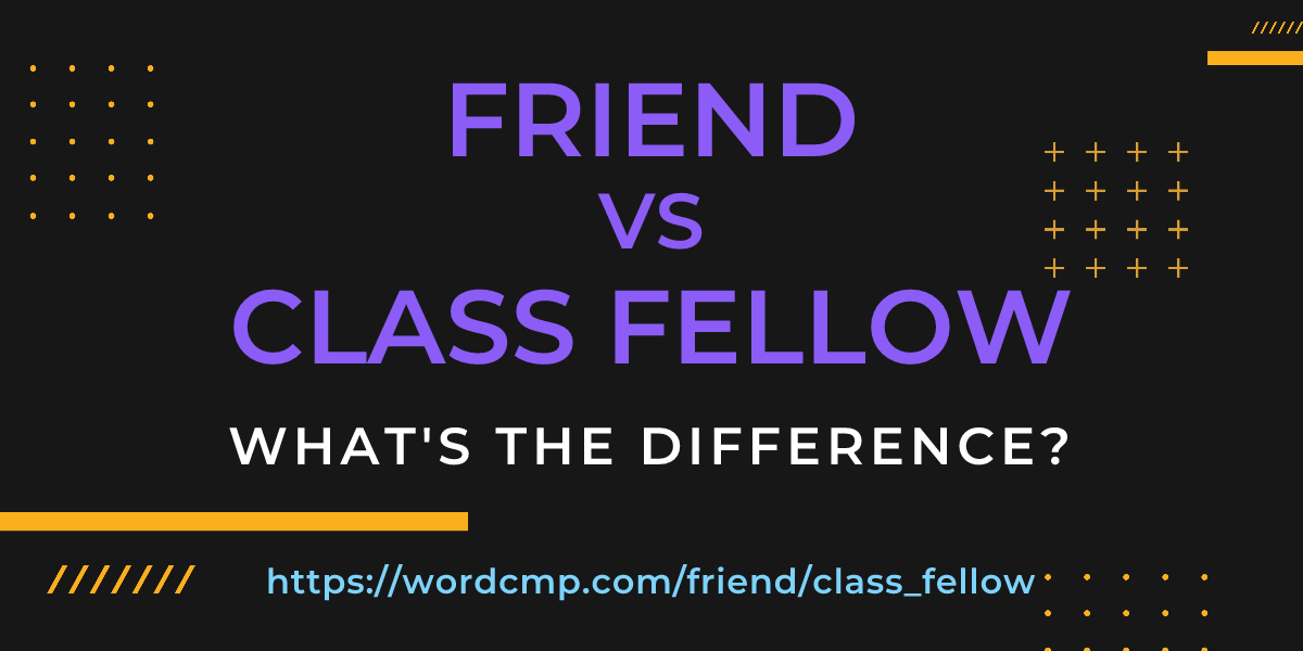 Difference between friend and class fellow