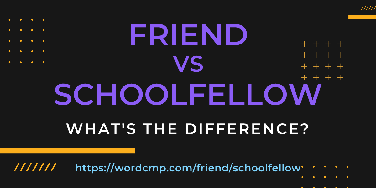 Difference between friend and schoolfellow