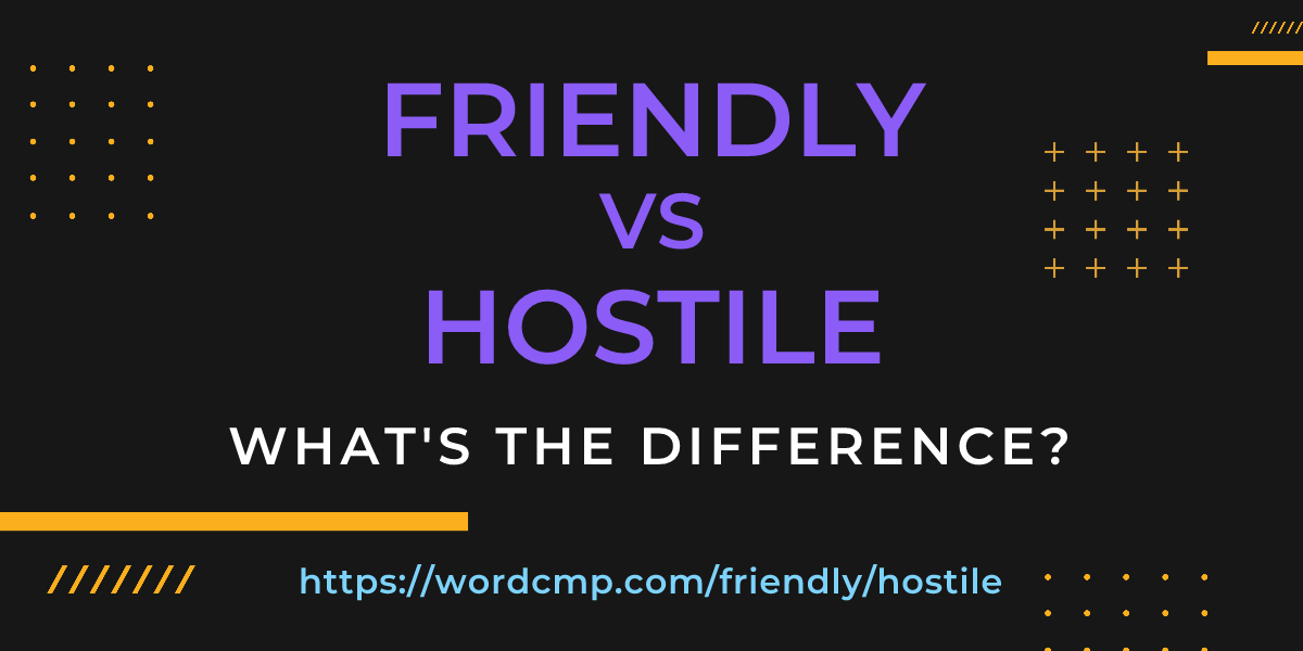 Difference between friendly and hostile