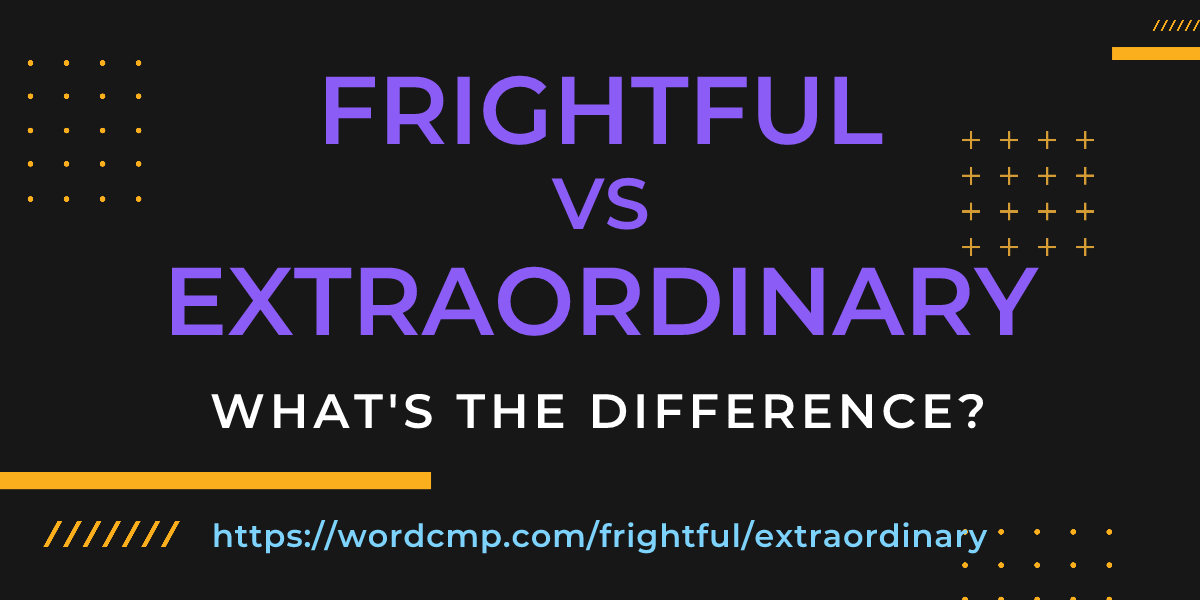 Difference between frightful and extraordinary