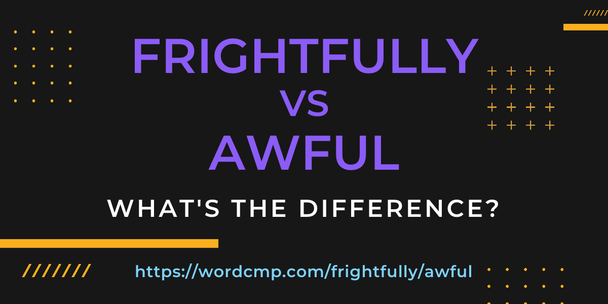 Difference between frightfully and awful