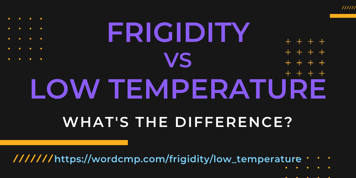 Difference between frigidity and low temperature