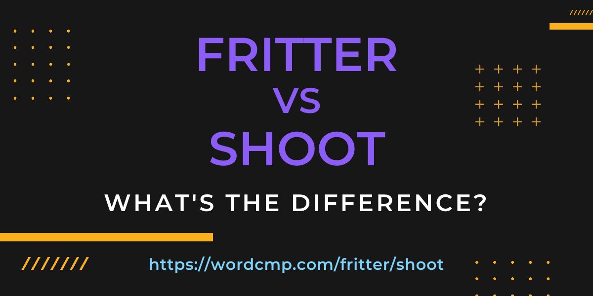 Difference between fritter and shoot