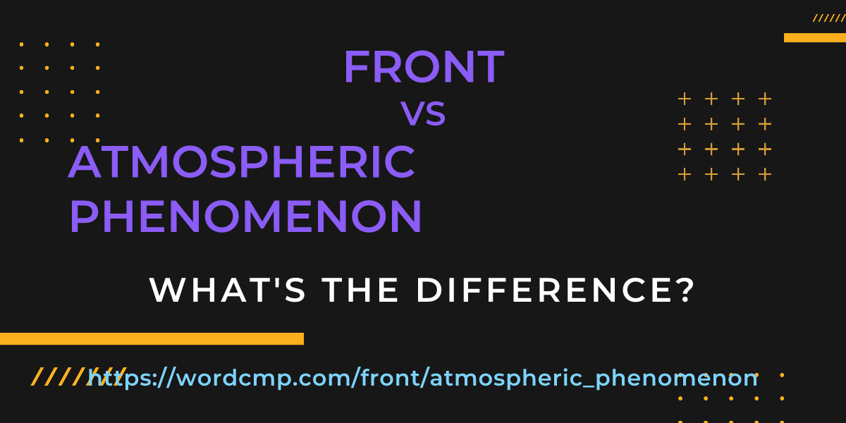 Difference between front and atmospheric phenomenon