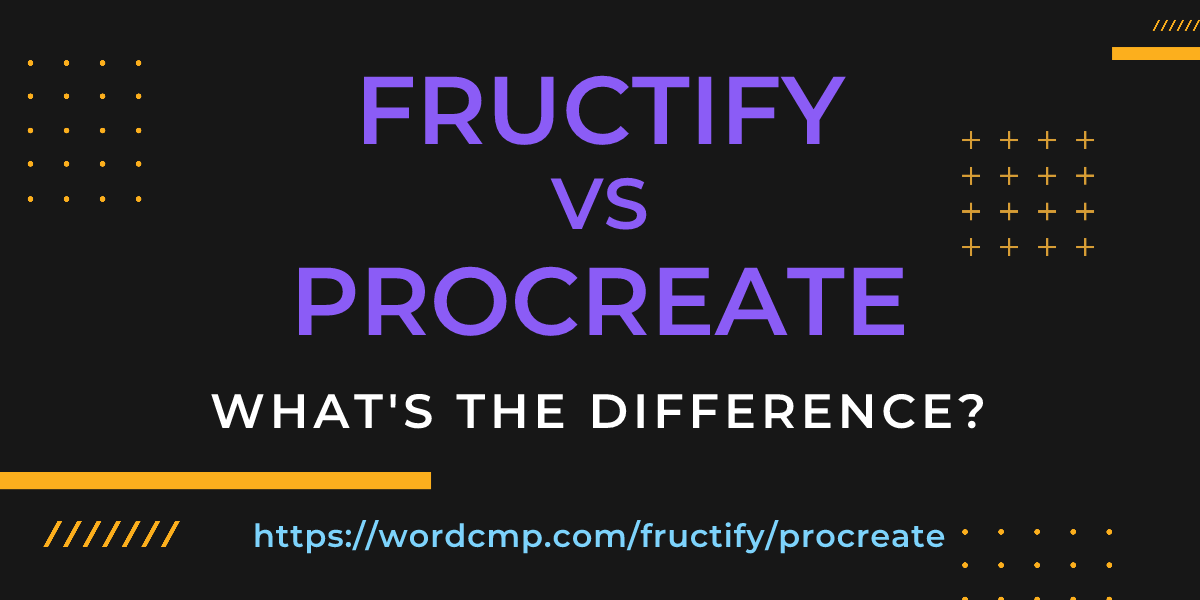 Difference between fructify and procreate