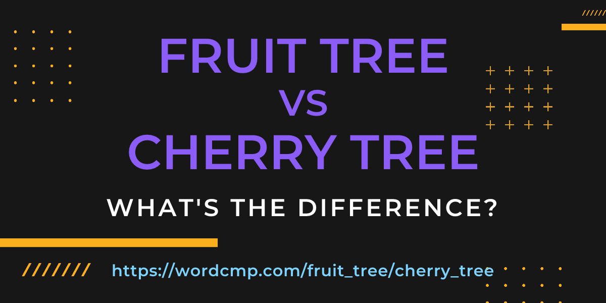 Difference between fruit tree and cherry tree