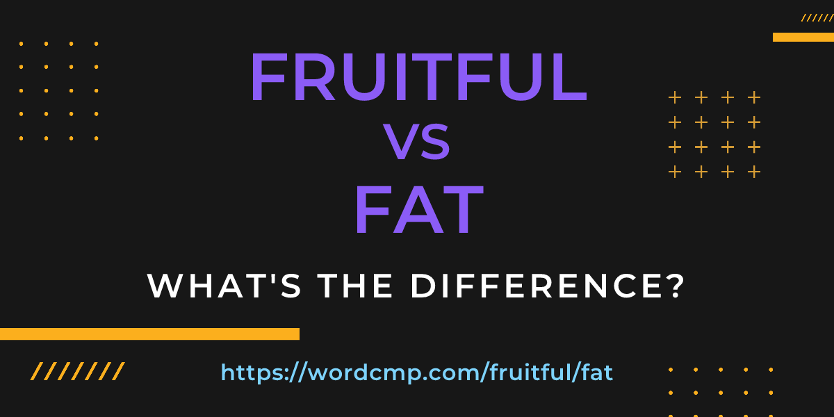 Difference between fruitful and fat