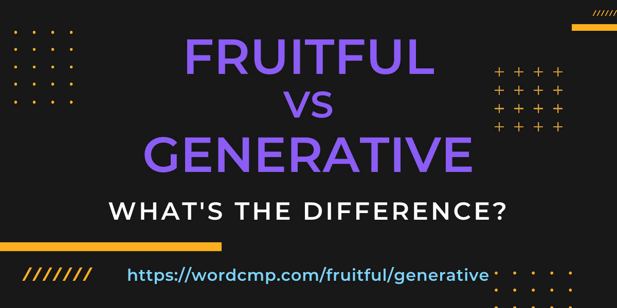 Difference between fruitful and generative