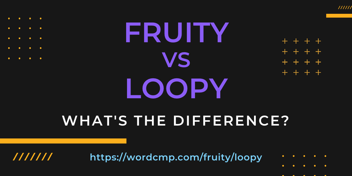 Difference between fruity and loopy