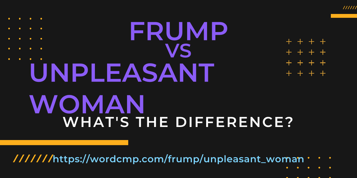 Difference between frump and unpleasant woman