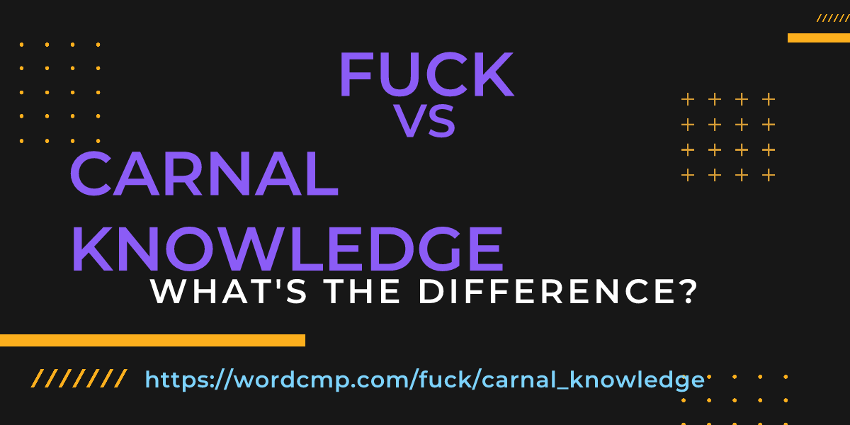 Difference between fuck and carnal knowledge