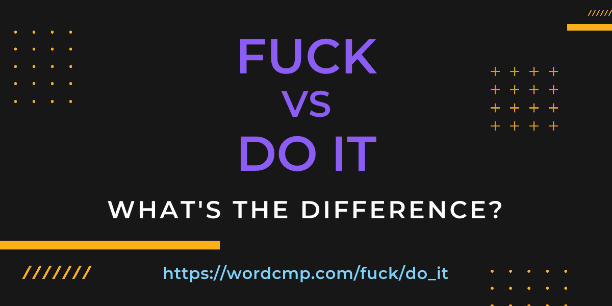 Difference between fuck and do it