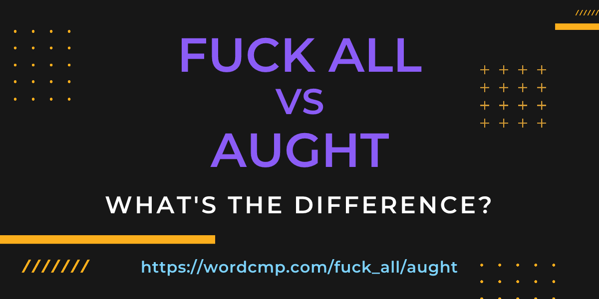 Difference between fuck all and aught