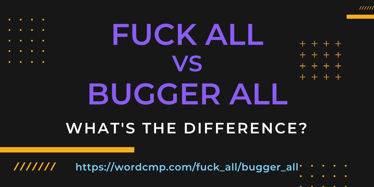 Difference between fuck all and bugger all
