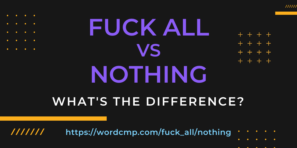 Difference between fuck all and nothing