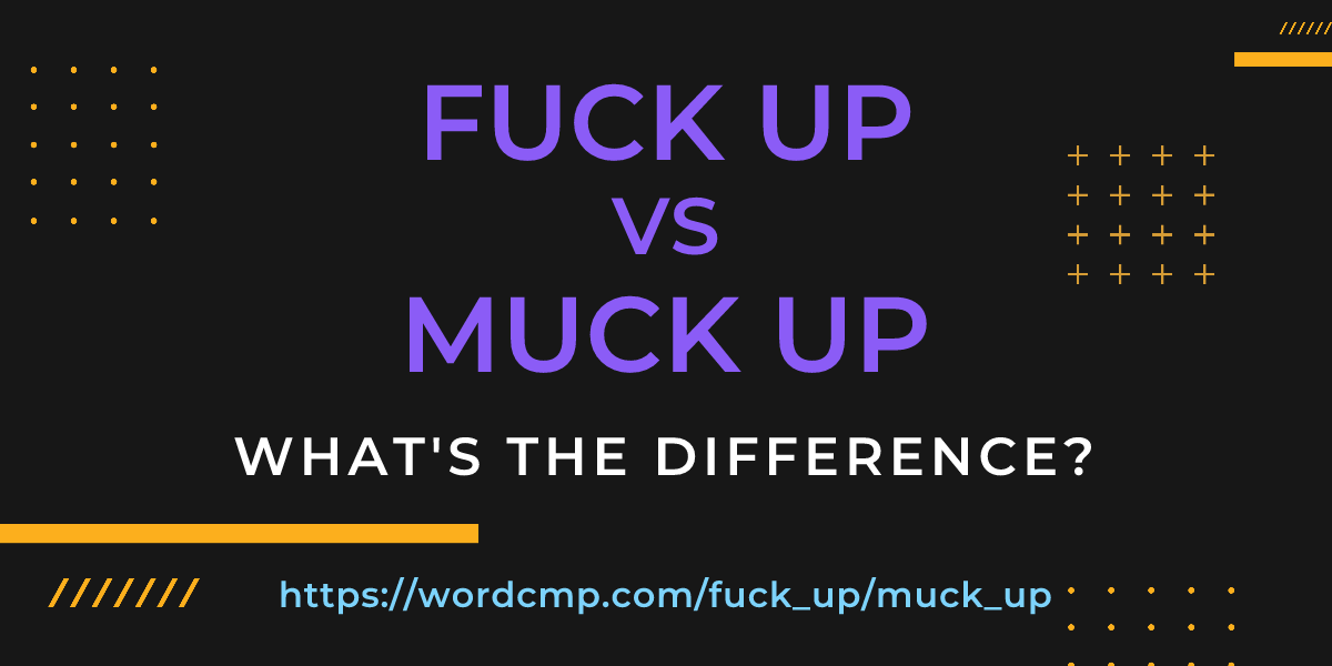 Difference between fuck up and muck up