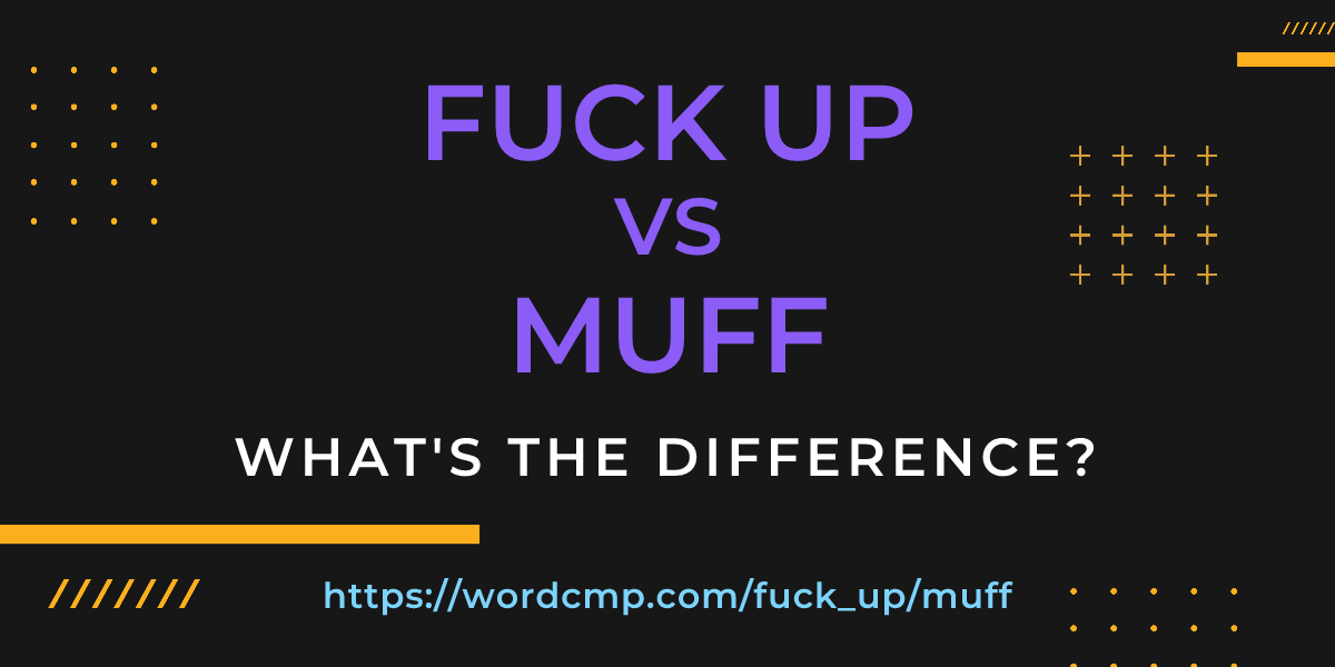 Difference between fuck up and muff