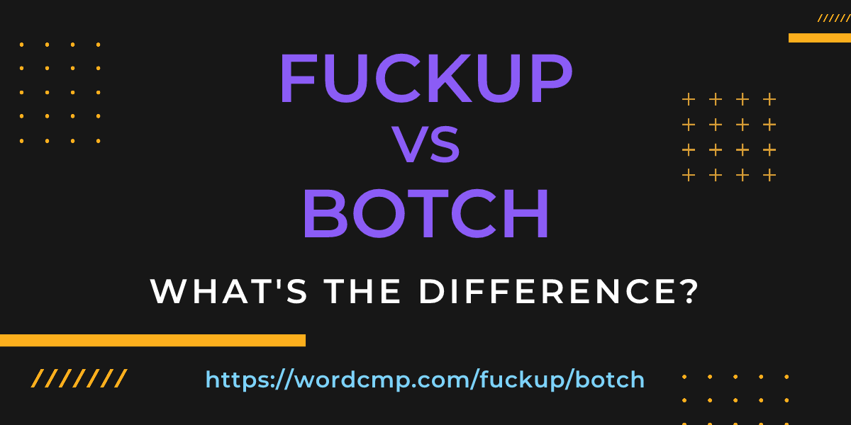 Difference between fuckup and botch