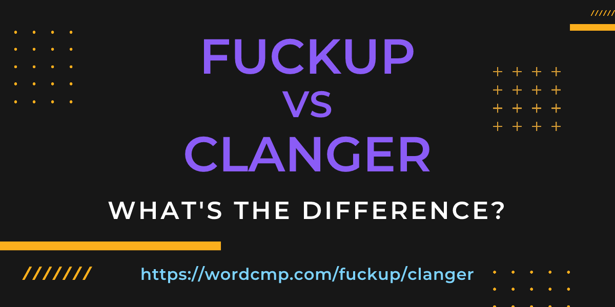 Difference between fuckup and clanger
