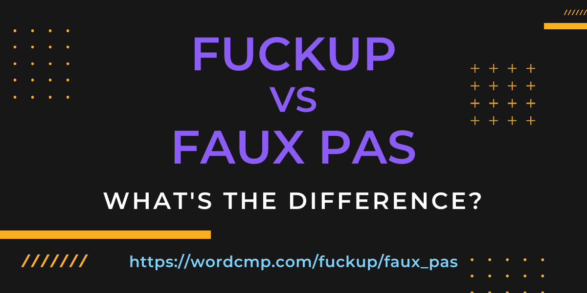 Difference between fuckup and faux pas