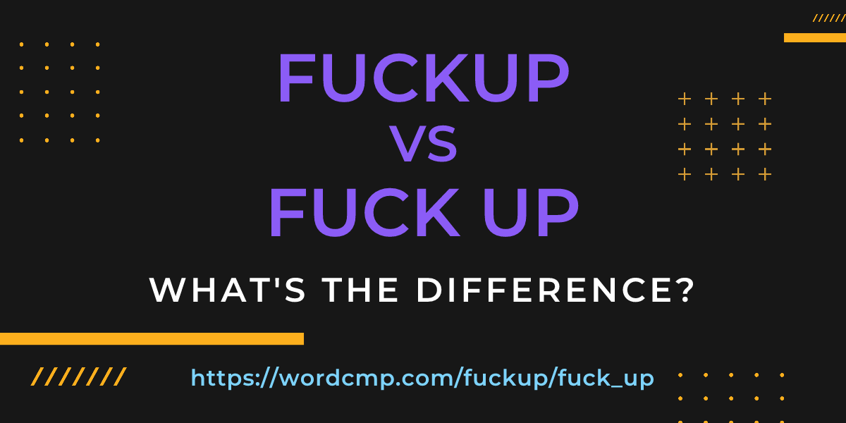 Difference between fuckup and fuck up
