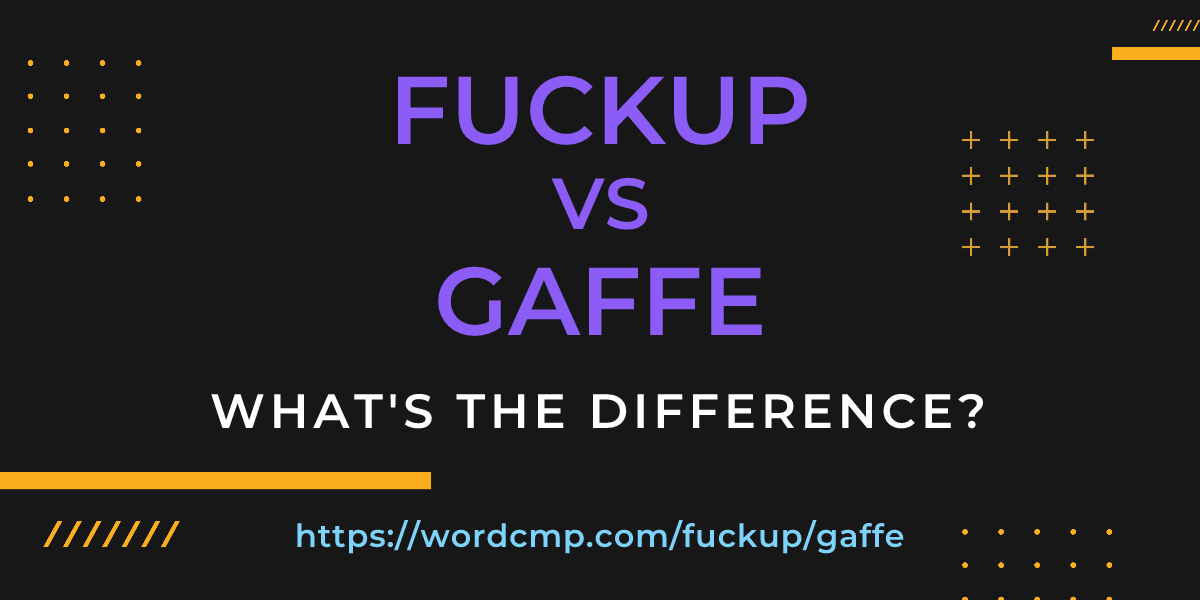 Difference between fuckup and gaffe