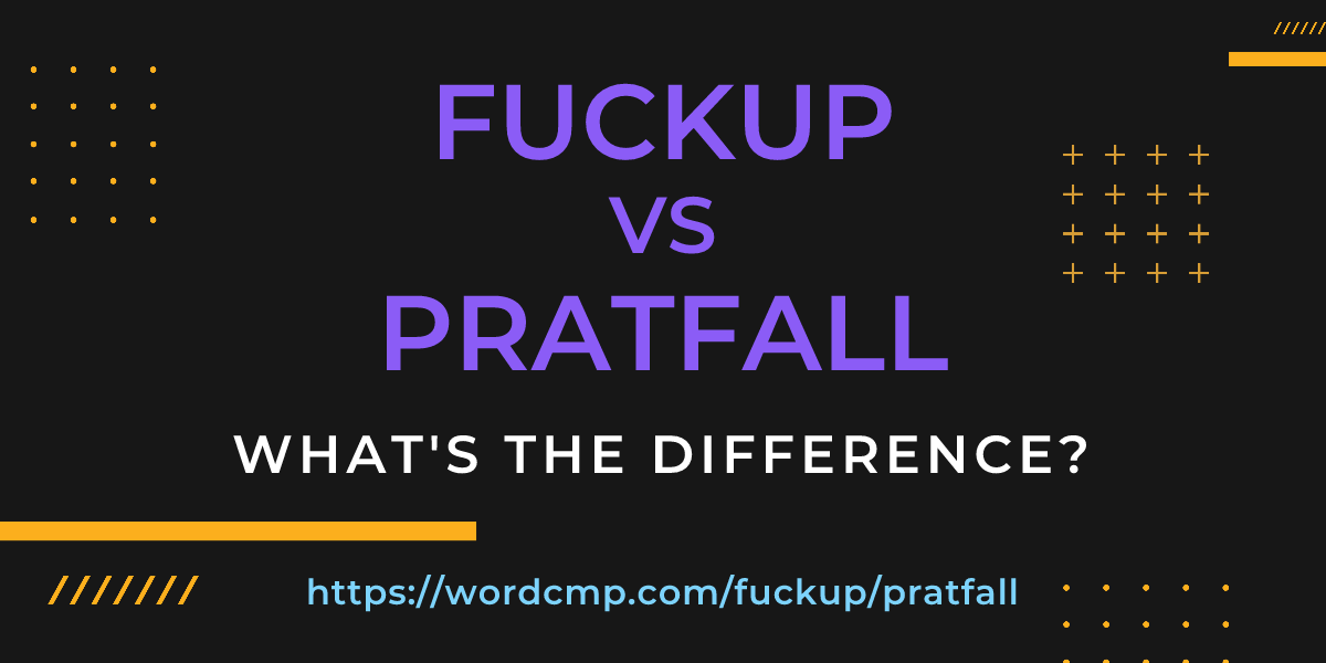 Difference between fuckup and pratfall