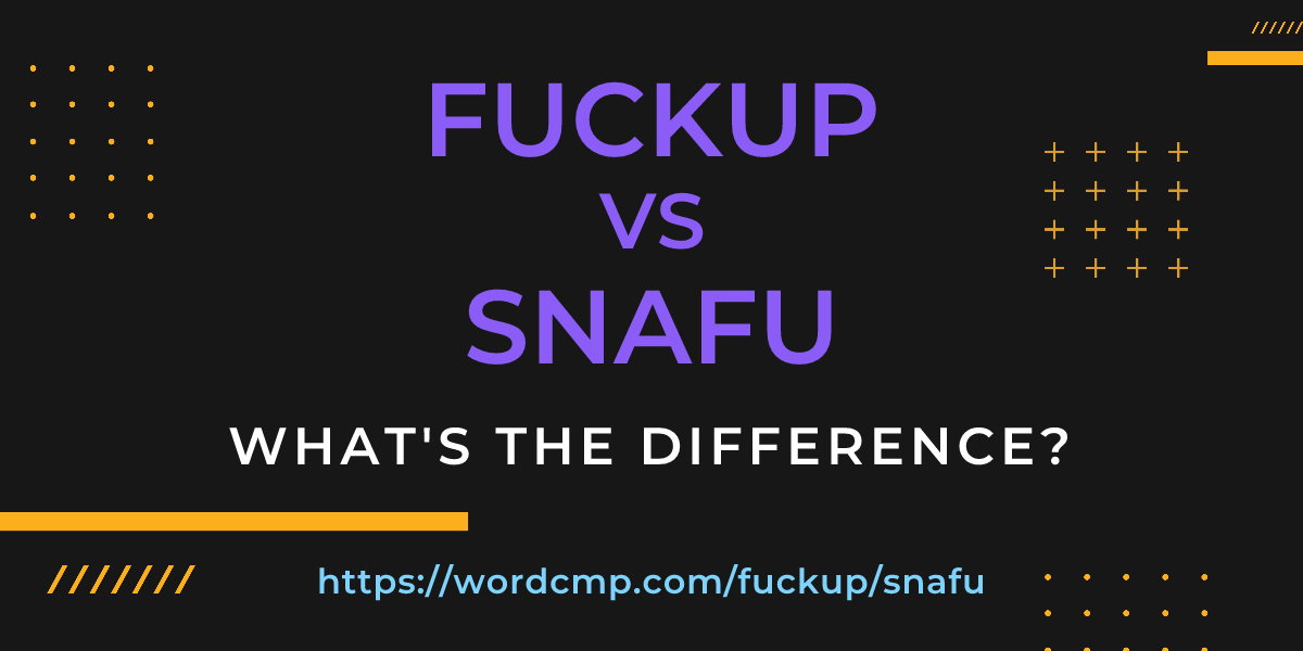 Difference between fuckup and snafu