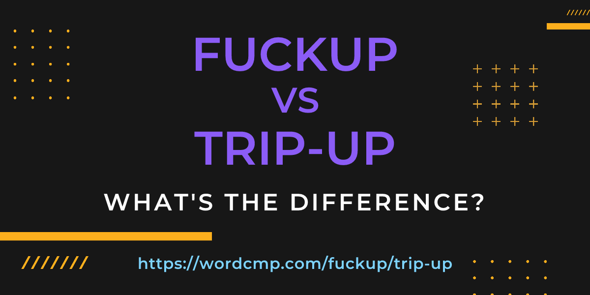 Difference between fuckup and trip-up