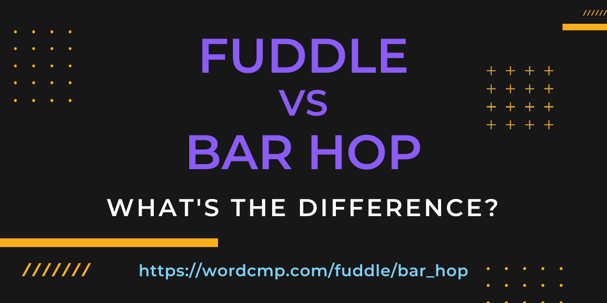Difference between fuddle and bar hop