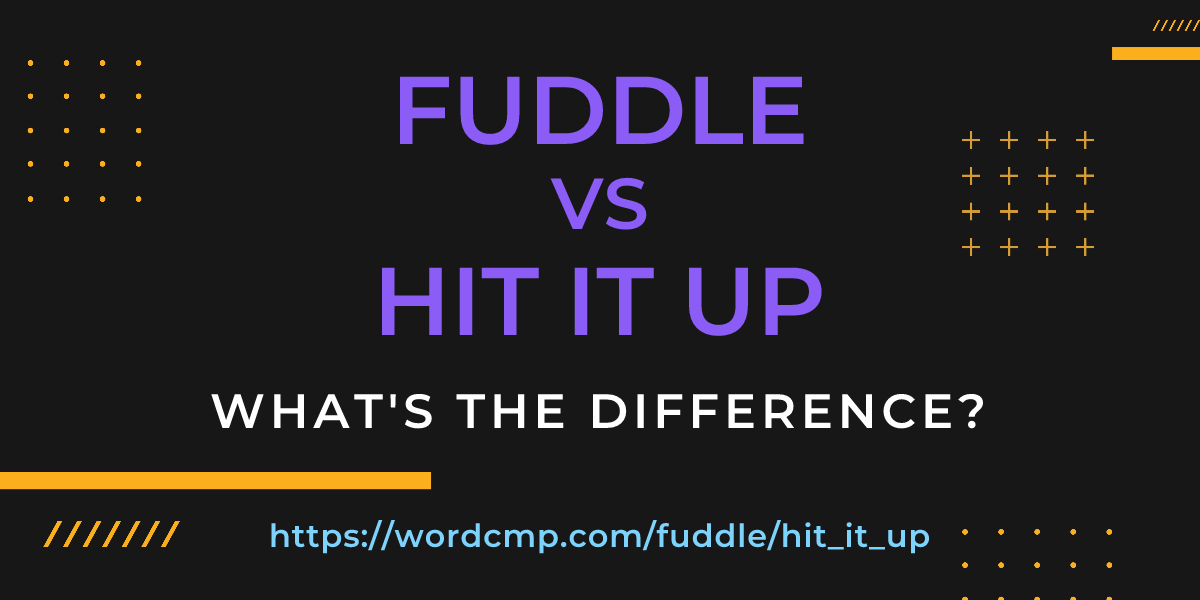 Difference between fuddle and hit it up