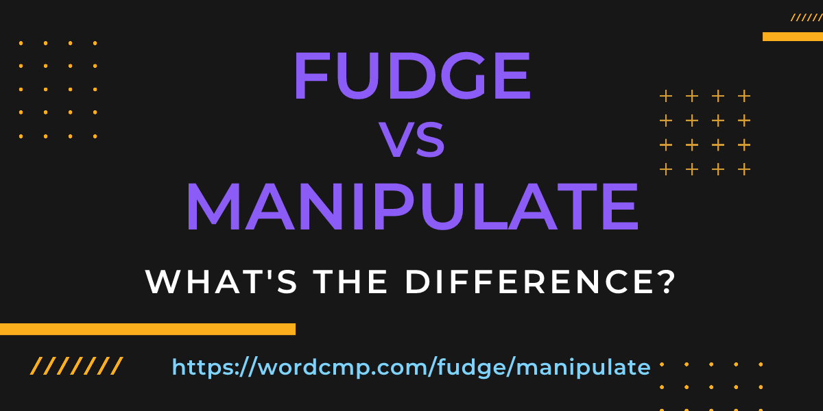 Difference between fudge and manipulate