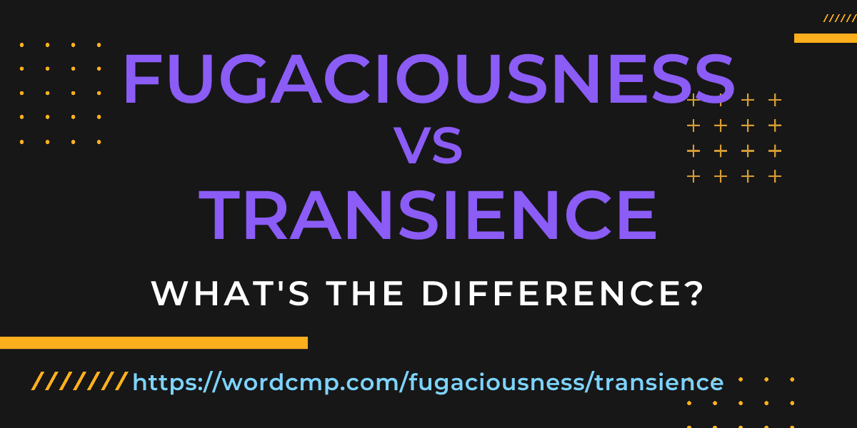 Difference between fugaciousness and transience
