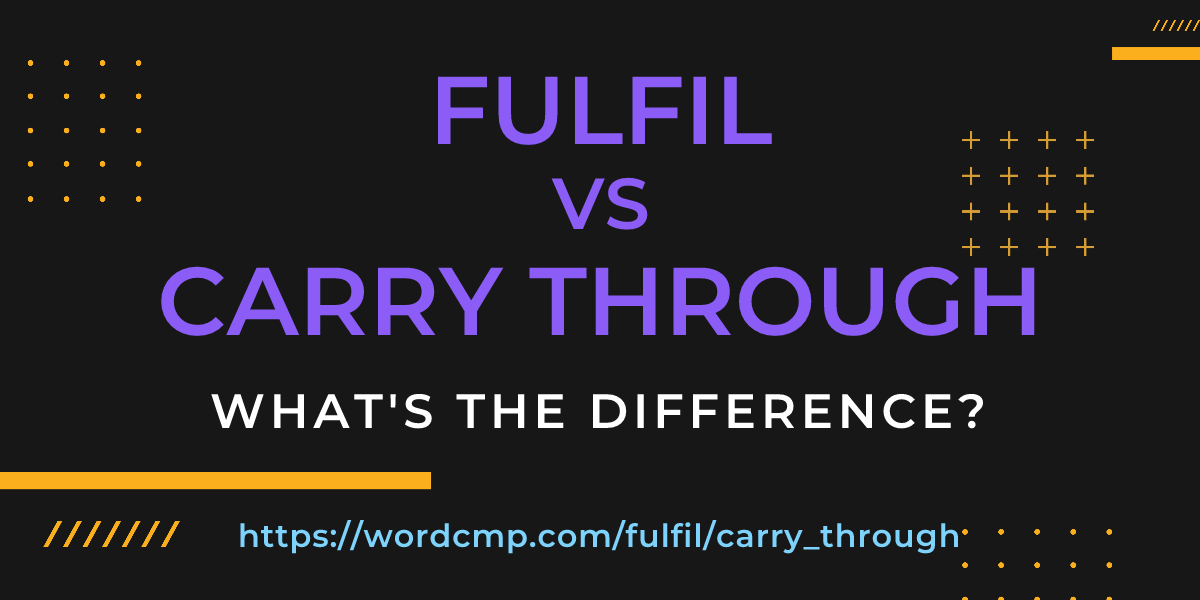 Difference between fulfil and carry through